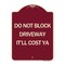 Signmission Do Not Block Driveway Itll Cost Ya Heavy-Gauge Aluminum Architectural Sign, 24" x 18", BU-1824-24634 A-DES-BU-1824-24634 - alternate 1